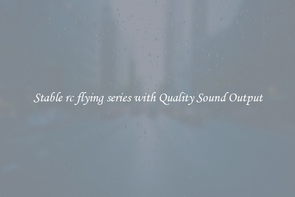 Stable rc flying series with Quality Sound Output