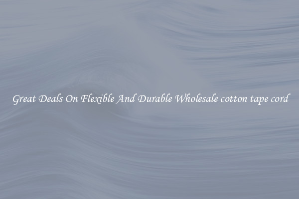 Great Deals On Flexible And Durable Wholesale cotton tape cord