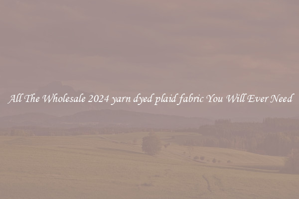 All The Wholesale 2024 yarn dyed plaid fabric You Will Ever Need