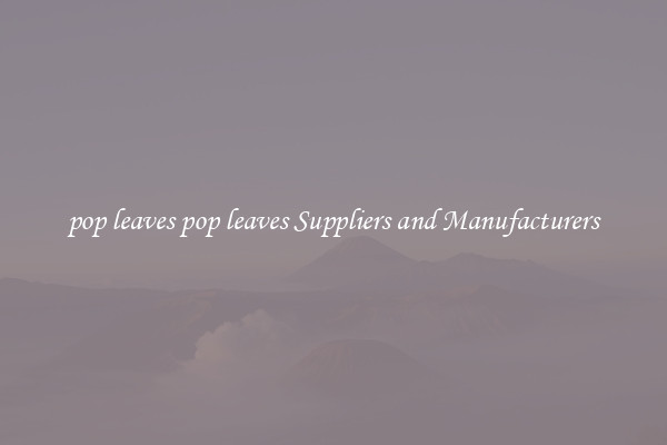 pop leaves pop leaves Suppliers and Manufacturers