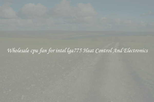 Wholesale cpu fan for intel lga775 Heat Control And Electronics