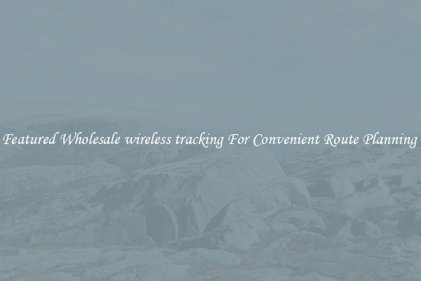 Featured Wholesale wireless tracking For Convenient Route Planning 