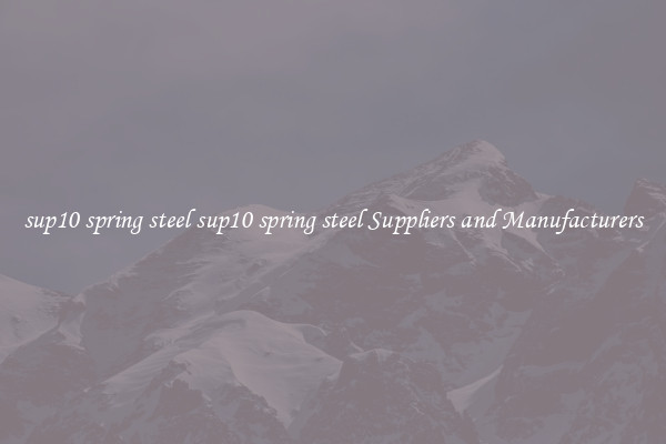 sup10 spring steel sup10 spring steel Suppliers and Manufacturers