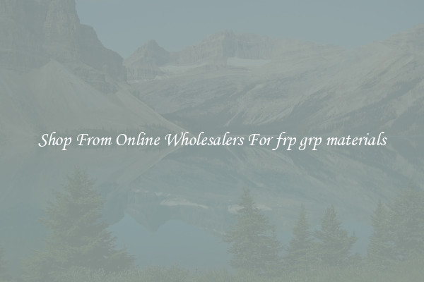 Shop From Online Wholesalers For frp grp materials