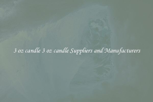 3 oz candle 3 oz candle Suppliers and Manufacturers