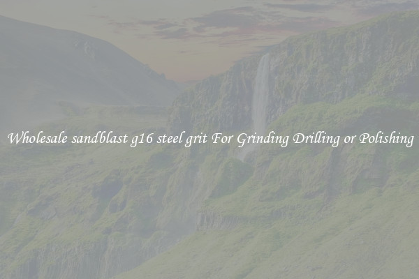 Wholesale sandblast g16 steel grit For Grinding Drilling or Polishing