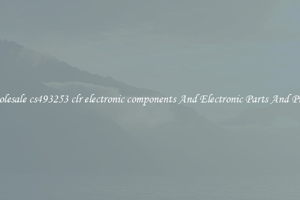Wholesale cs493253 clr electronic components And Electronic Parts And Pieces