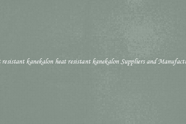 heat resistant kanekalon heat resistant kanekalon Suppliers and Manufacturers